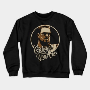 Calmer Than You Are // Walter Sobchak Crewneck Sweatshirt